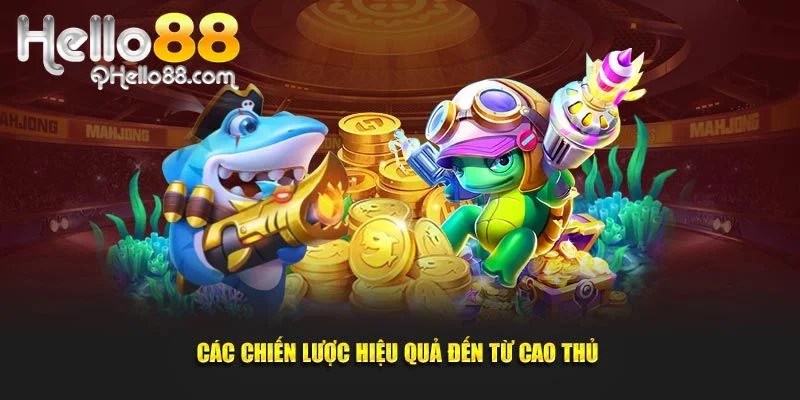 Chiến lược bắn cá tiền thật tại Hello88