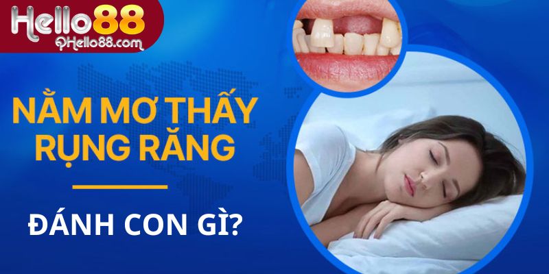 Mơ thấy rụng răng đánh con gì?