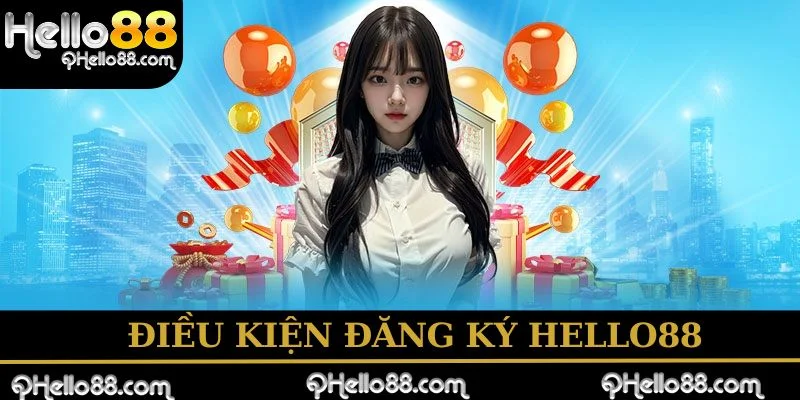 Điều kiện đăng ký hello88