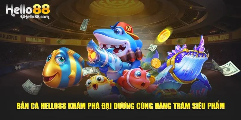 Giới thiệu sảnh game bắn cá Hello88