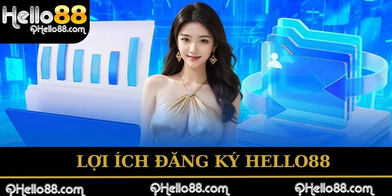 Lợi ích khi đăng ký hello88