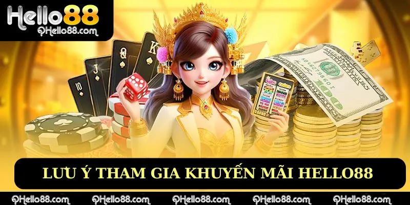 Lưu ý khi tham gia khuyến mãi Hello88