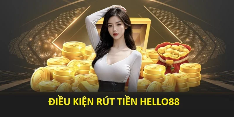 Điều kiện rút tiền Hello88