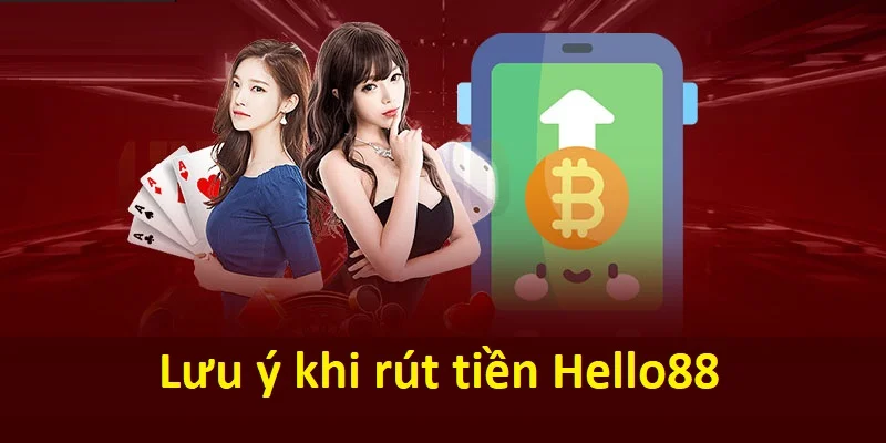 Lưu ý rút tiền Hello88