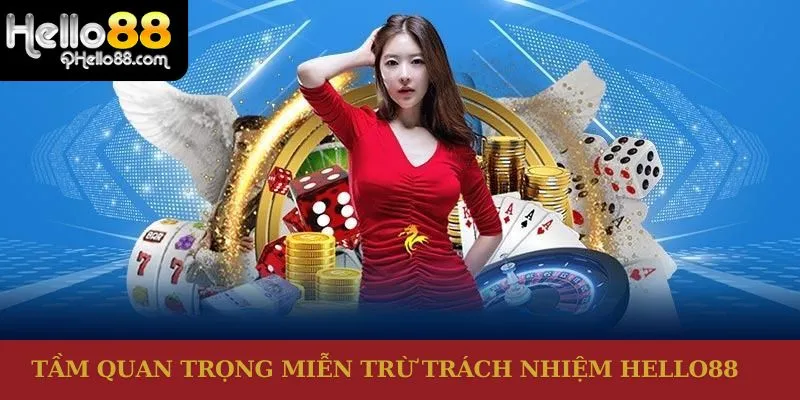 Tầm quan trọng miễn trừ trách nhiệm Hello88