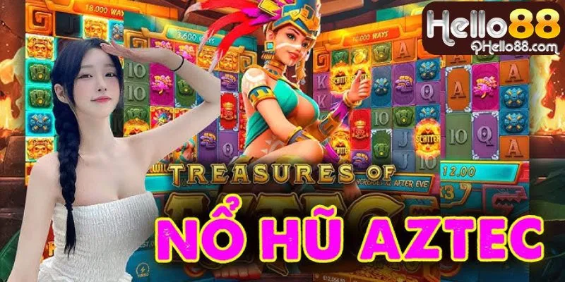 Cách tham gia kho báu Aztec tại Hello88